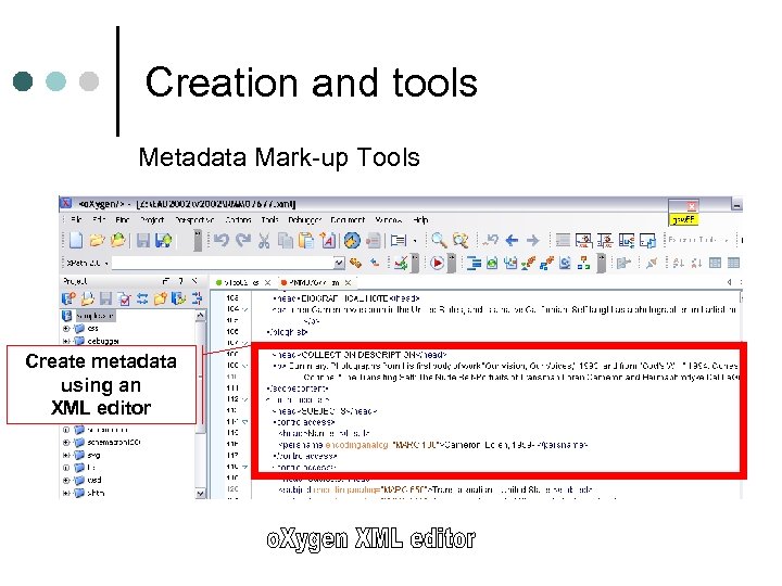 Creation and tools Metadata Mark-up Tools Create metadata using an XML editor 
