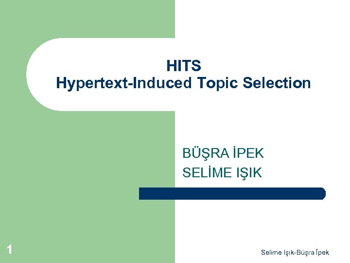 HITS Hypertext-Induced Topic Selection BÜŞRA İPEK SELİME IŞIK 1 Selime Işık-Büşra İpek 