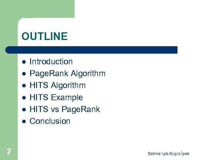 OUTLINE l l l 2 Introduction Page. Rank Algorithm HITS Example HITS vs Page.