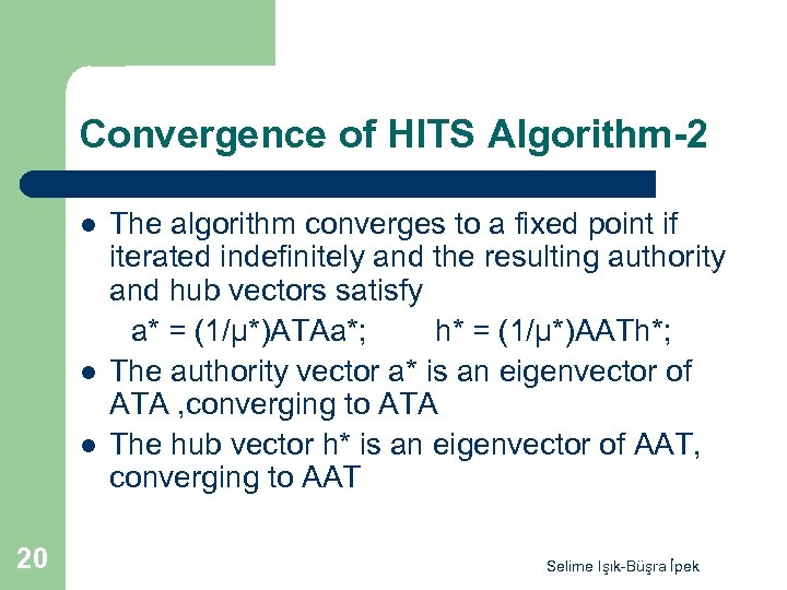 Convergence of HITS Algorithm-2 l l l 20 The algorithm converges to a fixed