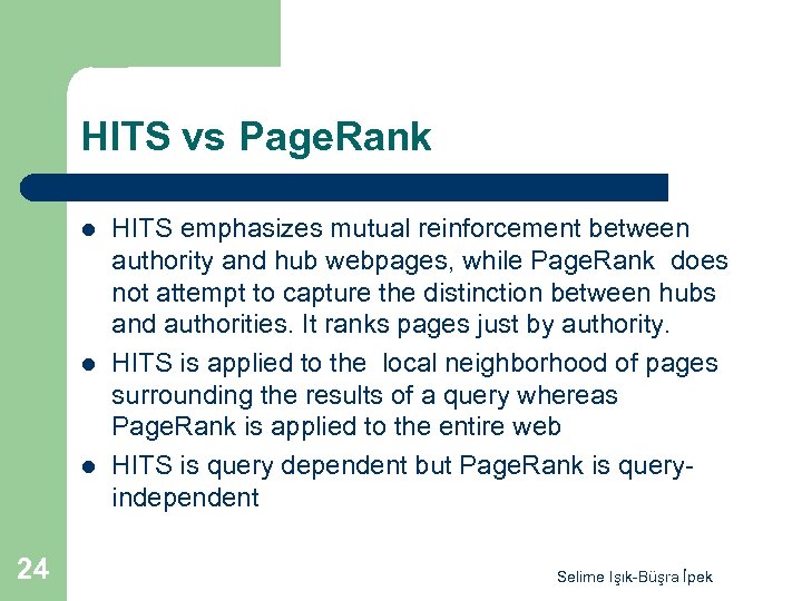 HITS vs Page. Rank l l l 24 HITS emphasizes mutual reinforcement between authority
