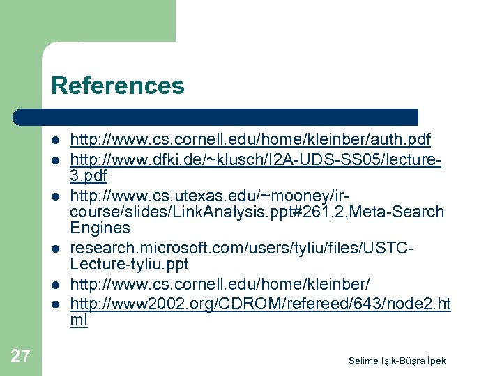 References l l l 27 http: //www. cs. cornell. edu/home/kleinber/auth. pdf http: //www. dfki.