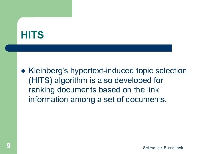HITS l 9 Kleinberg's hypertext-induced topic selection (HITS) algorithm is also developed for ranking