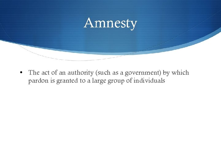 Amnesty • The act of an authority (such as a government) by which pardon