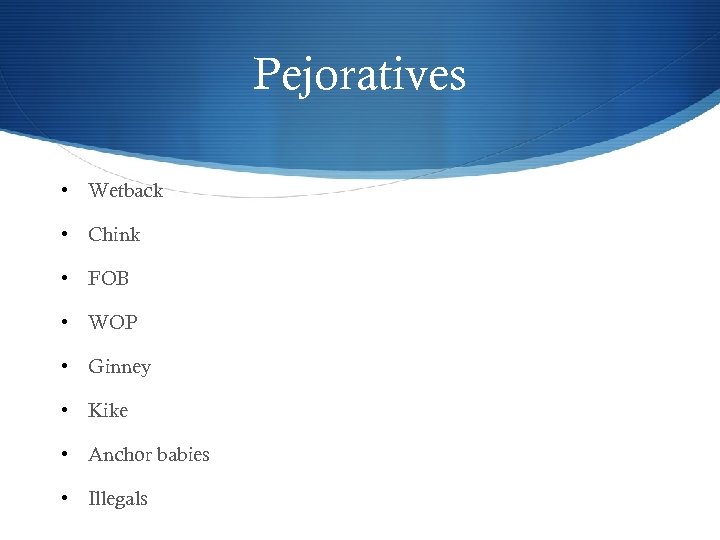 Pejoratives • Wetback • Chink • FOB • WOP • Ginney • Kike •