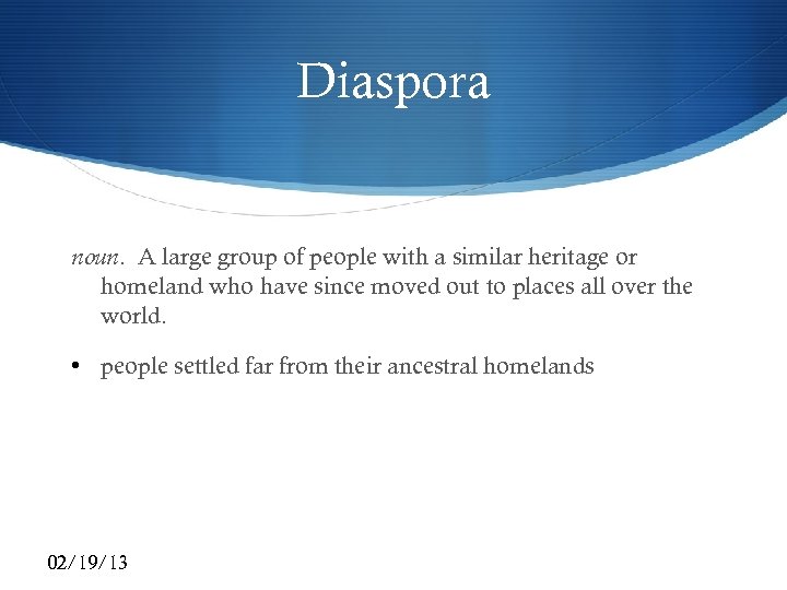 Diaspora noun. A large group of people with a similar heritage or homeland who