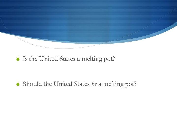  Is the United States a melting pot? Should the United States be a