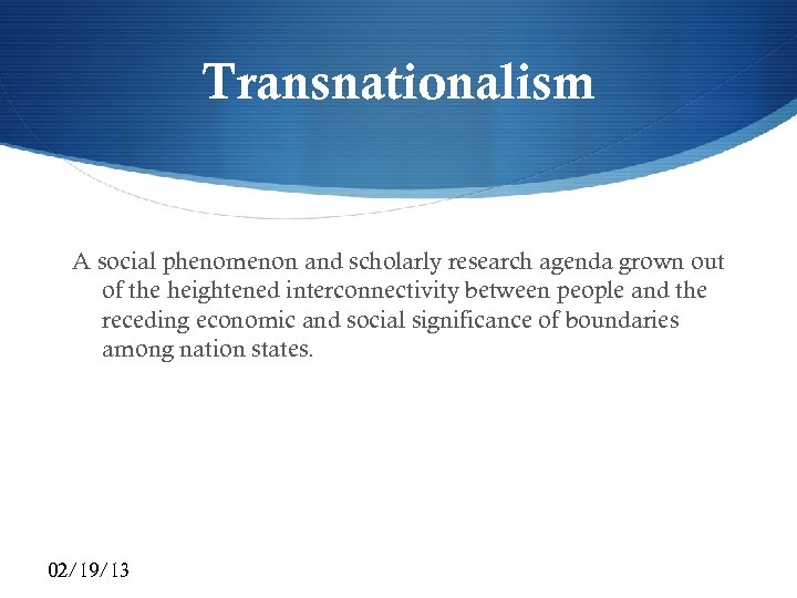 Transnationalism A social phenomenon and scholarly research agenda grown out of the heightened interconnectivity