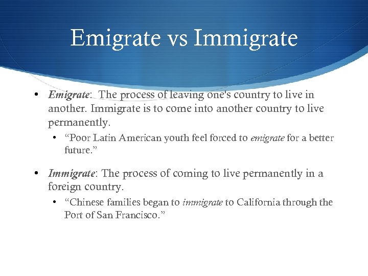 Emigrate vs Immigrate • Emigrate: The process of leaving one's country to live in