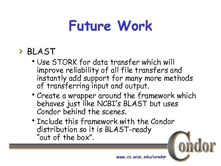 Future Work › BLAST h. Use STORK for data transfer which will improve reliability