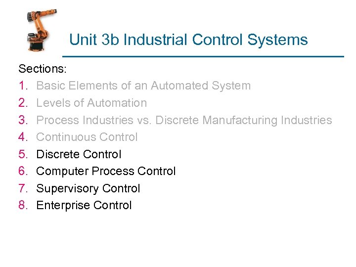 Unit 3 b Industrial Control Systems Sections: 1. Basic Elements of an Automated System