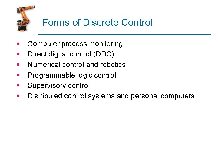 Forms of Discrete Control § § § Computer process monitoring Direct digital control (DDC)