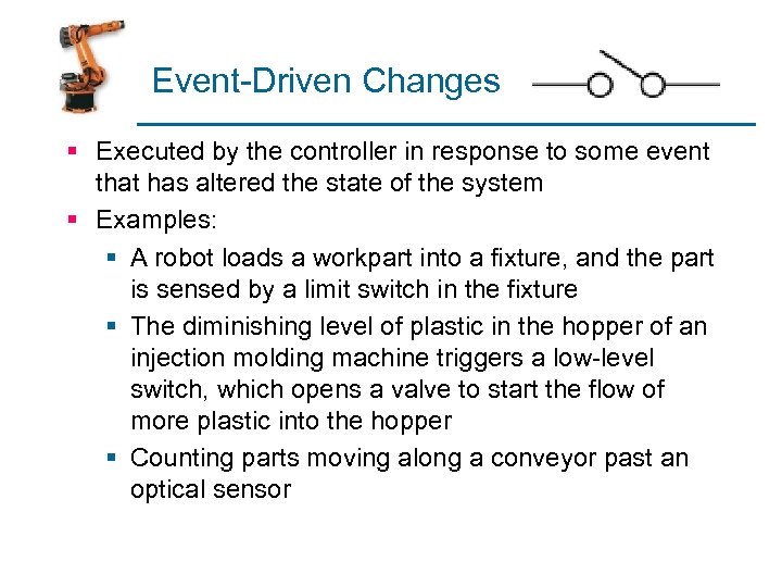 Event-Driven Changes § Executed by the controller in response to some event that has