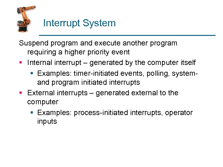 Interrupt System Suspend program and execute another program requiring a higher priority event §