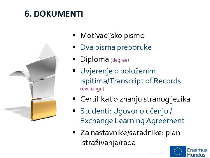 6. DOKUMENTI Motivacijsko pismo Dva pisma preporuke Diploma (degree) Uvjerenje o položenim ispitima/Transcript of