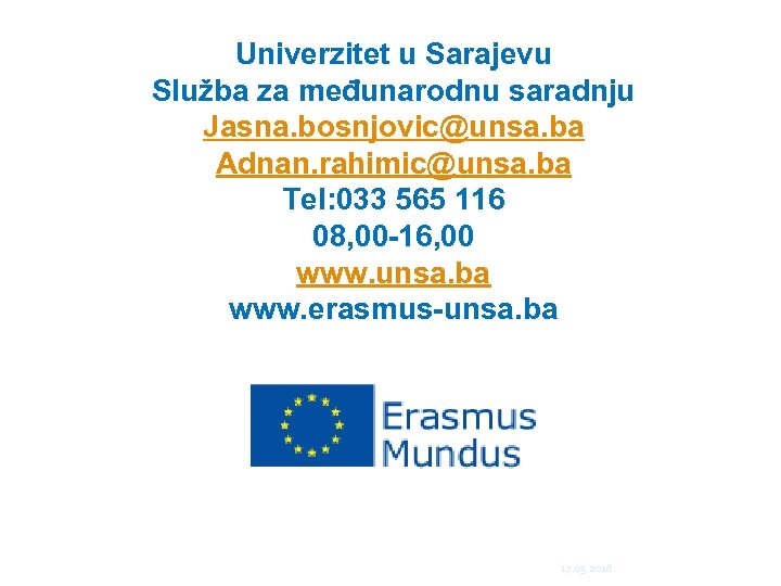 Univerzitet u Sarajevu Služba za međunarodnu saradnju Jasna. bosnjovic@unsa. ba Adnan. rahimic@unsa. ba Tel: