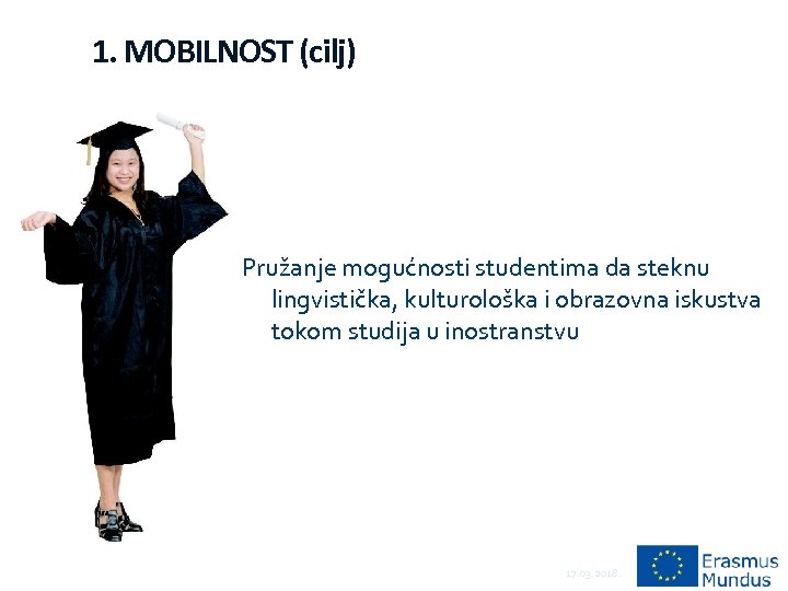 1. MOBILNOST (cilj) Pružanje mogućnosti studentima da steknu lingvistička, kulturološka i obrazovna iskustva tokom