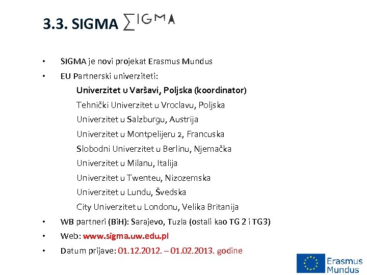 3. 3. SIGMA • SIGMA je novi projekat Erasmus Mundus • EU Partnerski univerziteti:
