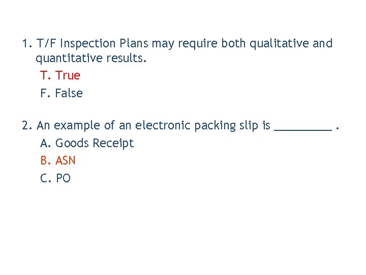 1. T/F Inspection Plans may require both qualitative and quantitative results. T. True F.