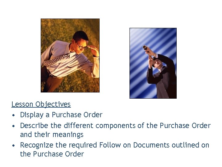 Lesson Objectives • Display a Purchase Order • Describe the different components of the