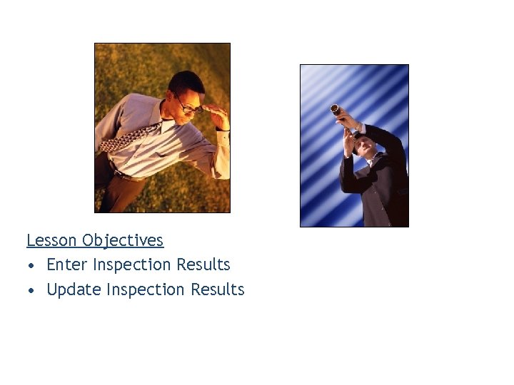 Lesson Objectives • Enter Inspection Results • Update Inspection Results 