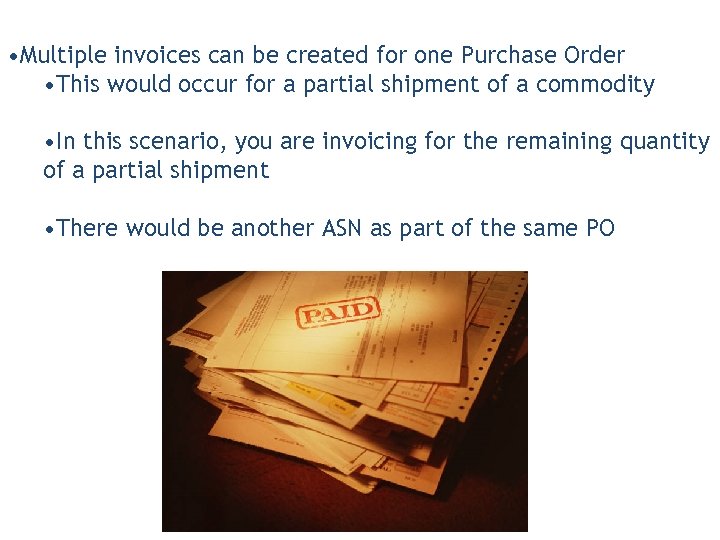  • Multiple invoices can be created for one Purchase Order • This would