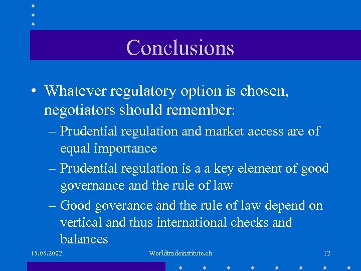 Conclusions • Whatever regulatory option is chosen, negotiators should remember: – Prudential regulation and