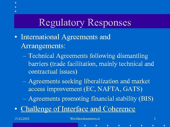 Regulatory Responses • International Agreements and Arrangements: – Technical Agreements following dismantling barriers (trade