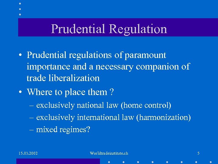 Prudential Regulation • Prudential regulations of paramount importance and a necessary companion of trade