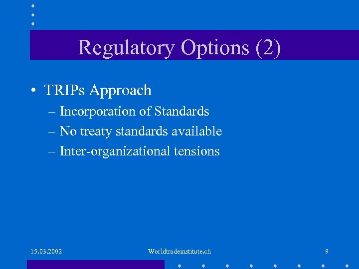 Regulatory Options (2) • TRIPs Approach – Incorporation of Standards – No treaty standards