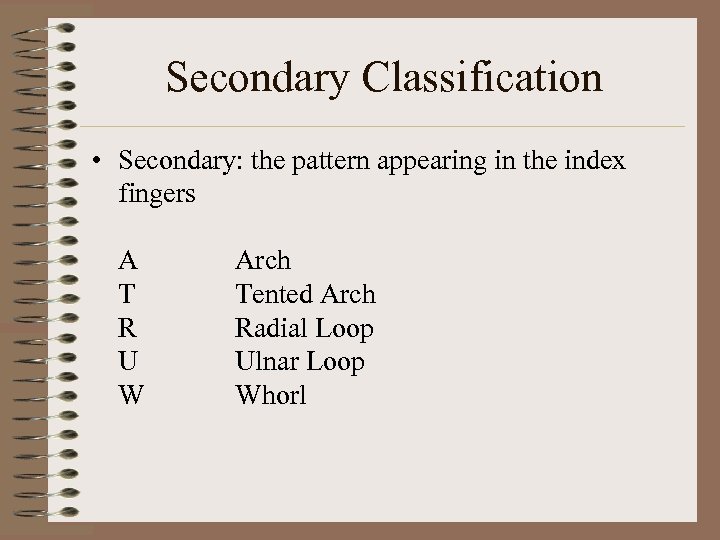 Secondary Classification • Secondary: the pattern appearing in the index fingers A T R