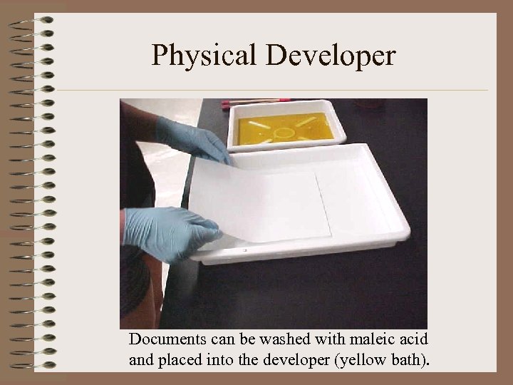 Physical Developer Documents can be washed with maleic acid and placed into the developer