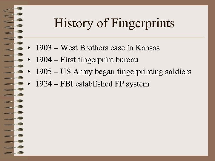 History of Fingerprints • • 1903 – West Brothers case in Kansas 1904 –