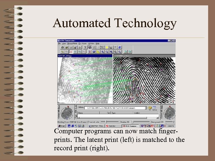 Automated Technology Computer programs can now match fingerprints. The latent print (left) is matched