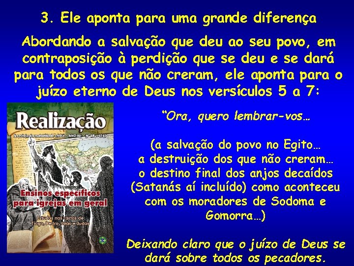 3. Ele aponta para uma grande diferença Abordando a salvação que deu ao seu