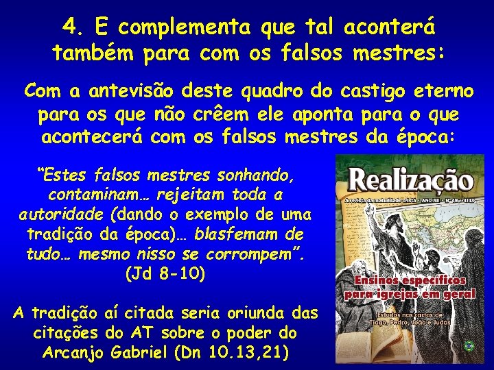 4. E complementa que tal aconterá também para com os falsos mestres: Com a