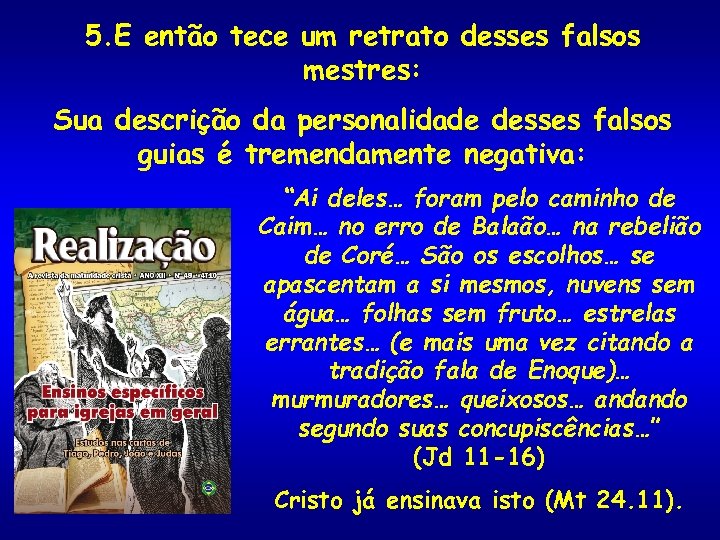 5. E então tece um retrato desses falsos mestres: Sua descrição da personalidade desses