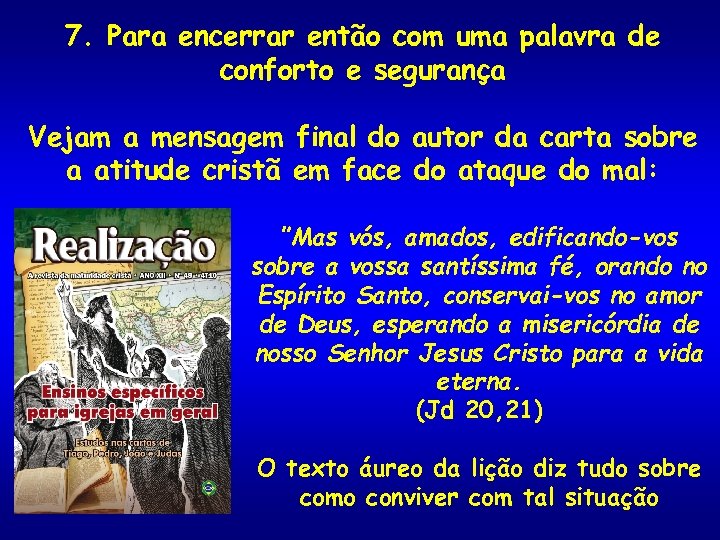 7. Para encerrar então com uma palavra de conforto e segurança Vejam a mensagem