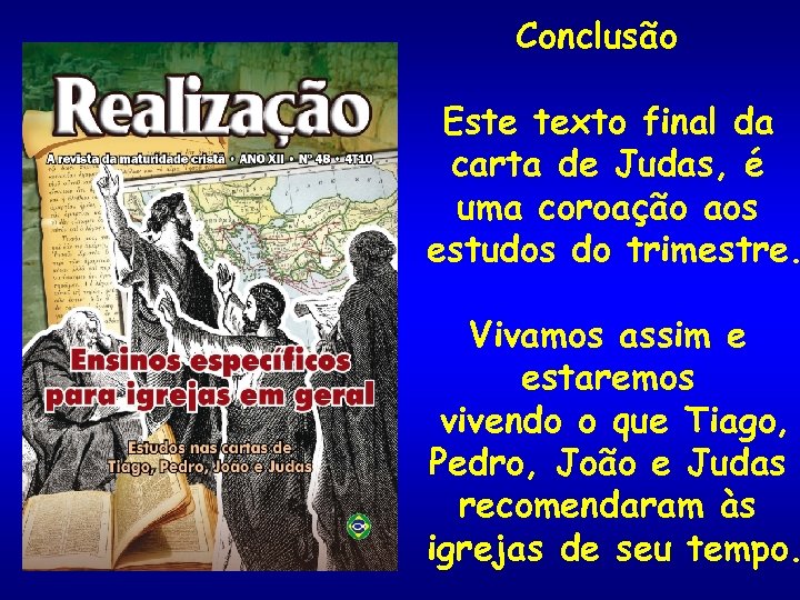 Conclusão Este texto final da carta de Judas, é uma coroação aos estudos do