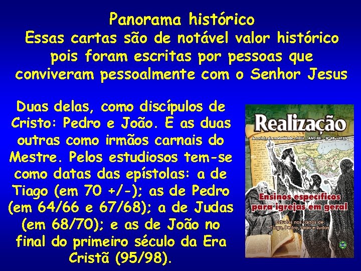 Panorama histórico Essas cartas são de notável valor histórico pois foram escritas por pessoas