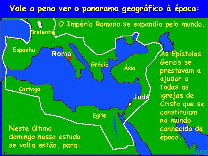 Vale a pena ver o panorama geográfico à época: Roman Empire O Império Romano