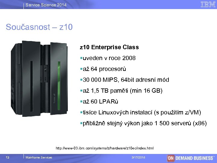 Service Science 2014 Současnost – z 10 Enterprise Class §uveden v roce 2008 §až