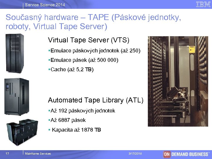 Service Science 2014 Současný hardware – TAPE (Páskové jednotky, roboty, Virtual Tape Server) Virtual