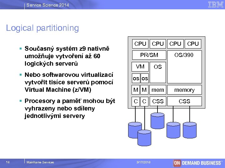 Service Science 2014 Logical partitioning § Současný systém z 9 nativně umožňuje vytvoření až