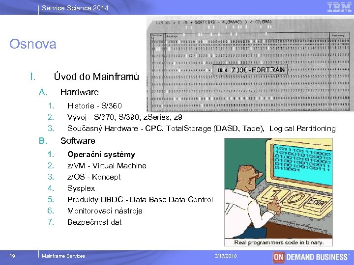 Service Science 2014 Osnova I. Úvod do Mainframů A. Hardware 1. 2. 3. B.