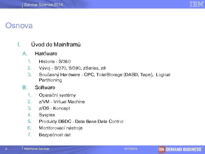Service Science 2014 Osnova I. Úvod do Mainframů A. Hardware 1. 2. 3. B.