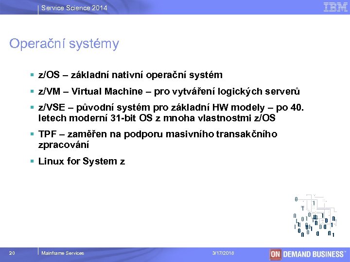 Service Science 2014 Operační systémy § z/OS – základní nativní operační systém § z/VM