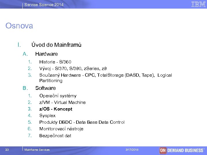 Service Science 2014 Osnova I. Úvod do Mainframů A. Hardware 1. 2. 3. B.