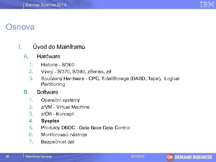 Service Science 2014 Osnova I. Úvod do Mainframů A. Hardware 1. 2. 3. B.