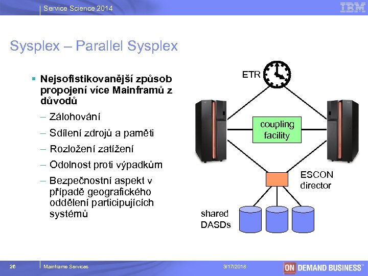 Service Science 2014 Sysplex – Parallel Sysplex ETR § Nejsofistikovanější způsob propojení více Mainframů